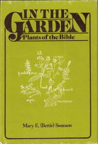 In the Garden: Plants of the Bible Signed Copy by Swanson, Mary E. (Bettie) - 1982