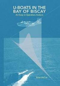 U Boats in the Bay of Biscay: An Essay in Operations Analysis by Brian McCue - 2008-11-04