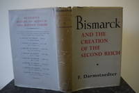 Bismarck And The Creation Of The Second Reich by F Darmstaedter - First Edition - 1948 - from Hibernia Books (SKU: 003911)