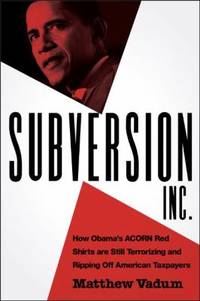 Subversion, Inc.: How Obama's ACORN Red Shirts are Still Terrorizing and Ripping Off American...