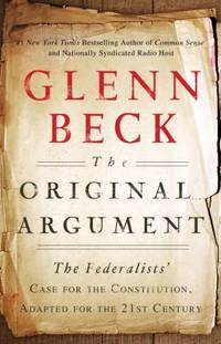 The Original Argument: The Federalists' Case for the Constitution, Adapted for the 21st Century