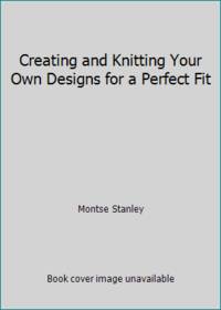 Creating and Knitting Your Own Designs for a Perfect Fit