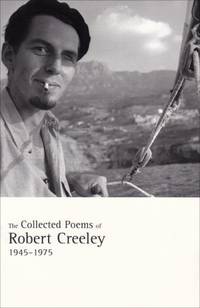 The Collected Poems of Robert Creeley 1945 1975