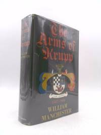 The Arms of Krupp, 1587-1968 by William Manchester - 1968