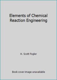 Elements of Chemical Reaction Engineering by H. Scott Fogler - 1997