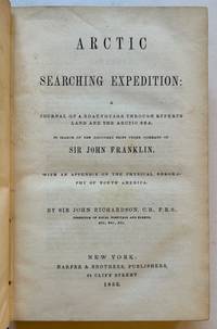 Arctic Searching Expedition: A Journal of a Boat-Voyage Through Rupert's Land and the Arctic Sea. In Search of the Discovery Ships under Command of Sir John Franklin