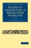 Études et leçons sur la Révolution Française (Cambridge Library Collection - European History) (French Edition)