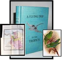 A Flying Trip to the Tropics: A Record of an Ornithological Visit to the United States of Colombia, South America and to the Island of Curacao, West Indies in the Year 1892