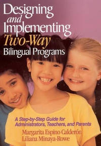 Designing and Implementing Two-Way Bilingual Programs: A Step-by-Step Guide for Administrators,...