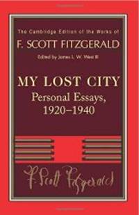 image of Fitzgerald: My Lost City: Personal Essays, 1920-1940 (The Cambridge Edition of the Works of F. Scott Fitzgerald)