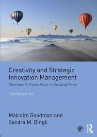 Creativity and Strategic Innovation Management: Directions for Future Value in Changing Times