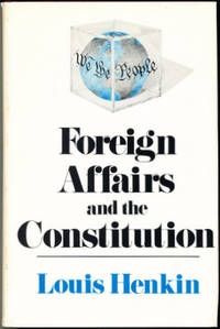 Foreign Affairs and the Constitution by Louis Henkin - 1st - 1972 - from Carpe Diem Fine Books (SKU: 15973)