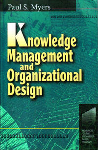 Knowledge Management and Organizational Design (Resources for the Knowledge-Based Economy)