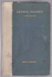 Arthur Machen : A Bibliography -Signed, Limited- by Henry Savage (Introduction) Arthur Machen - Signed First Edition - 1923 - from GatesPastBooks (SKU: 931187)