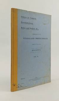 ORDERS IN COUNCIL, PROCLAMATIONS, RULES AND ORDERS, &C., PROMULGATED IN THE NYASALAND PROTECTORATE DURING THE YEAR 1924. VOL. X.