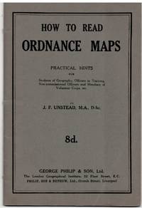 How to Read Ordnance Maps. Practical Hints for Students of Geography, Officers in Training, Non-Commissioned Officers and Members of Volunteer Corps, Etc.