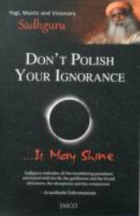 Don't Polish Your Ignorance....it may shine