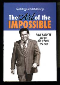 The Art of the Impossible: Dave Barrett and the NDP in Power  1972 1975