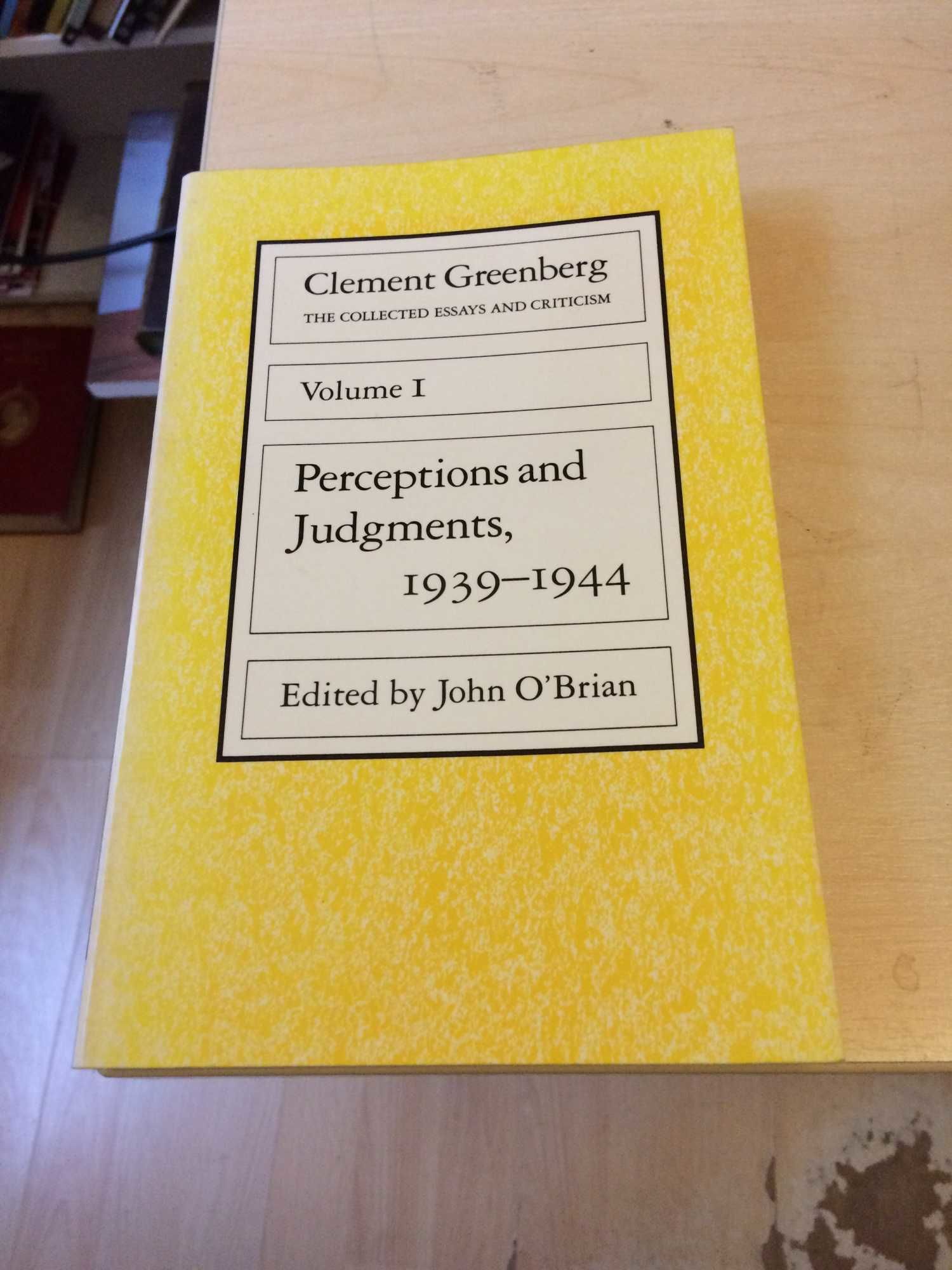 The Collected Essays and Criticism， Volume 1: Perceptions and Judgments， 1939-1944 [ペーパーバック] Greenberg， Clement;…