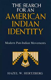 The Search for an American Indian Identity Modern Pan-Indian Movements by Hazel W Hertzberg - February 1982