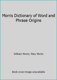 Morris Dictionary of Word and Phrase Origins