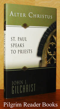 Alter Christus: St. Paul Speaks to Priests. by Gilchrist, Msgr. John J - 2005