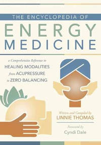 The Encyclopedia of Energy Medicine: A Comprehensive Reference to Healing Modalities from...