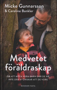 MEDVETET FÖRÄLDRASKAP. Om att möta våra barn där…