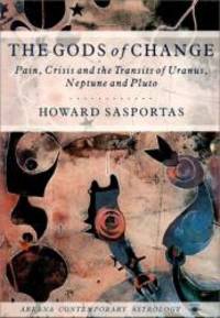 The Gods of Change: Pain, Crisis, and the Transits of Uranus, Neptune, and Pluto (Contemporary Astrology) by Howard Sasportas - 1990-06-03