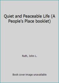 Quiet and Peaceable Life (A People&#039;s Place booklet) by Ruth, John L - 1985