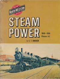 Chicago and Northwestern Railway Steam Power 1848-1956: Classes A-Z by KNUDSEN, Charles T - 1965