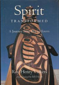 Spirit Transformed A Journey from Tree to Totem by Roy Henry Vickers - First Edition - 1996 - from Riverwash Books (SKU: ARTS0230)
