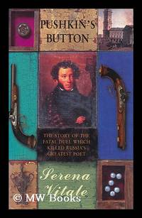 Pushkin's Button / by Serena Vitale ; Translated from the Italian by Ann Goldstein & Jon Rothschild