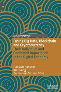 Fusing Big Data, Blockchain and Cryptocurrency : Their Individual and Combined Importance in the Digital Economy