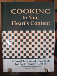 Cooking to Your Heart's Content: A Low-Cholesterol Cookbook for the Ordinary Kitchen