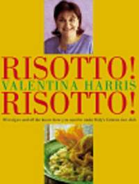 Risotto! Risotto!: 80 Recipes and All the Know-How You Need to Make Italy&#039;s Famous Rice Dish by Harris, Valentina - 1998