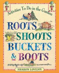 Roots, Shoots, Buckets and Boots : Gardening Together with Children