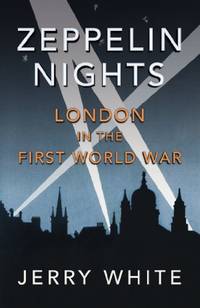 Zeppelin Nights: London in the First World War