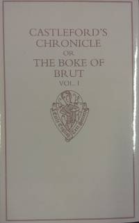 Castleford's Chronicle or The Boke of Brut. Volume I: Introduction and Books I to VI.