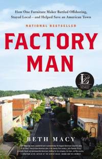 Factory Man: How One Furniture Maker Battled Offshoring, Stayed Local - and Helped Save an...