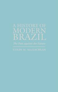 History of Modern Brazil : The Past Against the Future