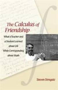 The Calculus of Friendship : What a Teacher and a Student Learned about Life While Corresponding...