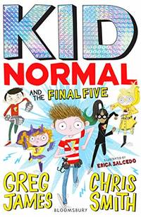 Kid Normal and the Final Five: The final book in the super heroic, super silly series from Greg...
