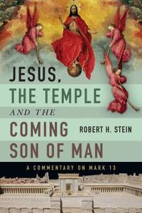 Jesus, the Temple and the Coming Son of Man : A Commentary on Mark 13
