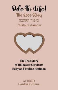 Ode To Life!: The Love Story of Holocaust Survivors Eddy and Eveline Hoffman