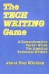 The Tech Writing Game: A Comprehensive Career Guide for Aspiring Technical Writers by Janet Van Wicklen - 1992-07 2006-12-04