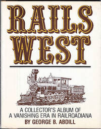 image of Rails West : A Collector's Album of a Vanishing Era in Railroadiana