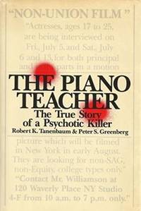 The Piano Teacher : The True Story of a Psychotic Killer