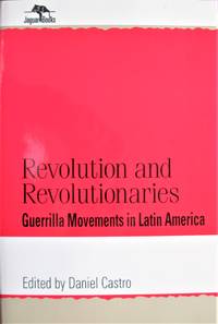 image of Revolution and Revolutionaries. Guerrilla Movements in Latin America
