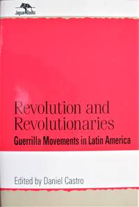 Revolution and Revolutionaries. Guerrilla Movements in Latin America